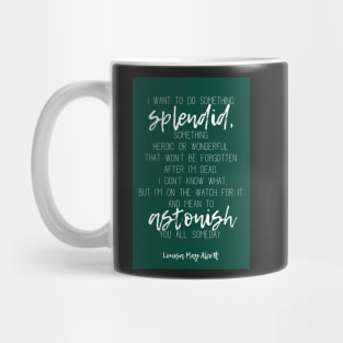 Louisa May Alcott's Little Women Quote: I want to do something splendid, something heroic or wonderful Mug